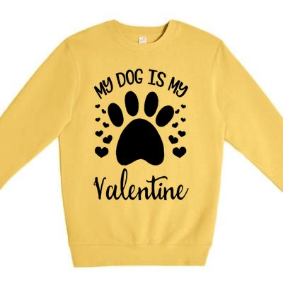 My Dog Is My Valentines Dog Lover Valentines Day Great Gift Premium Crewneck Sweatshirt