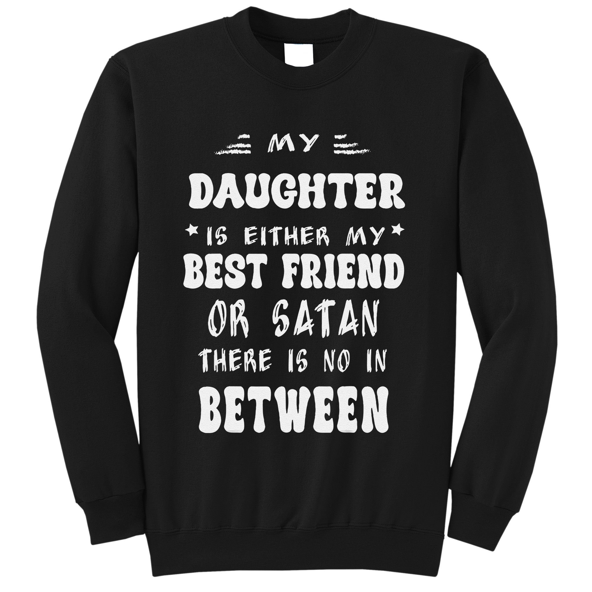 My Daughter Is Either My Best Friend Or Satan For Mom Sweatshirt