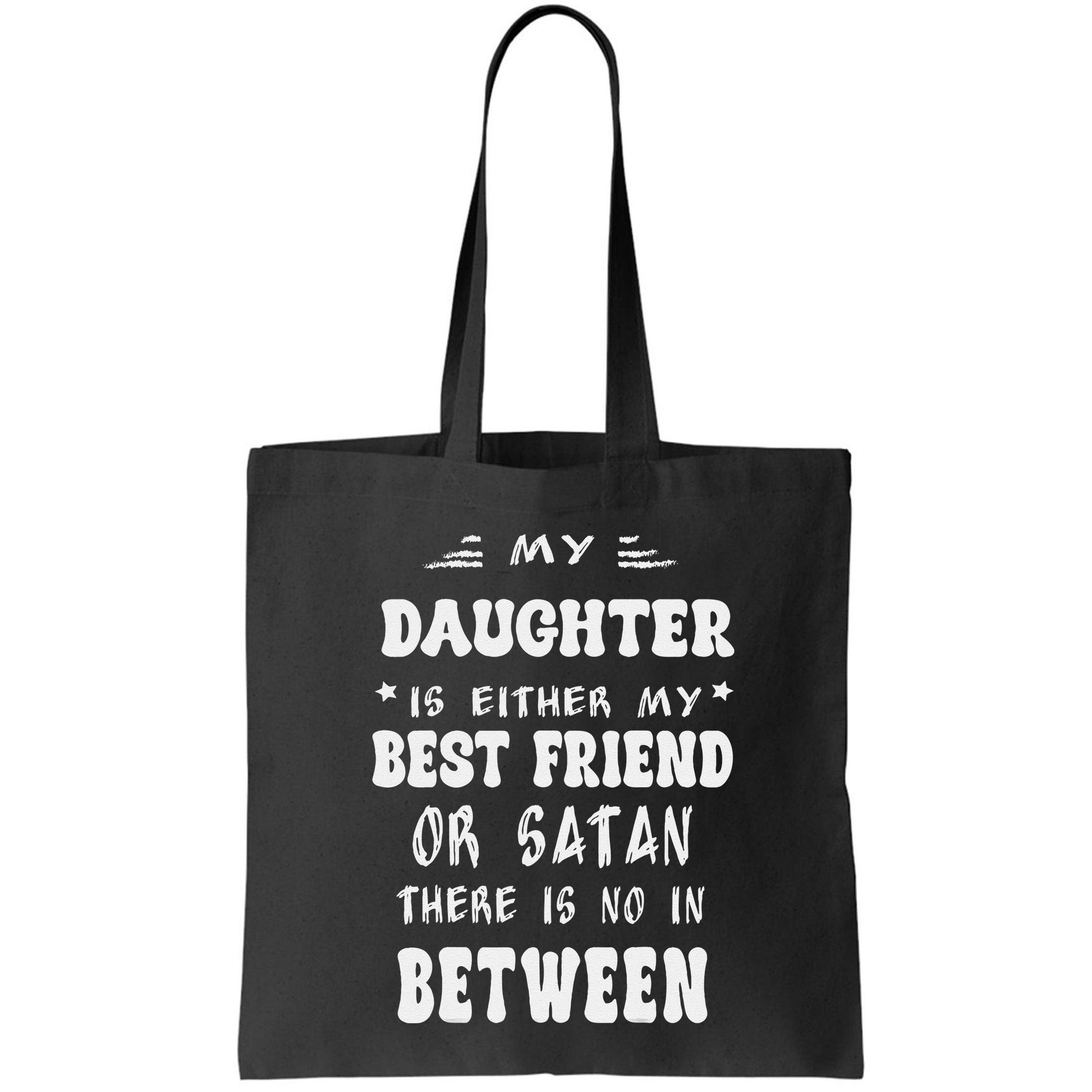My Daughter Is Either My Best Friend Or Satan For Mom Bag