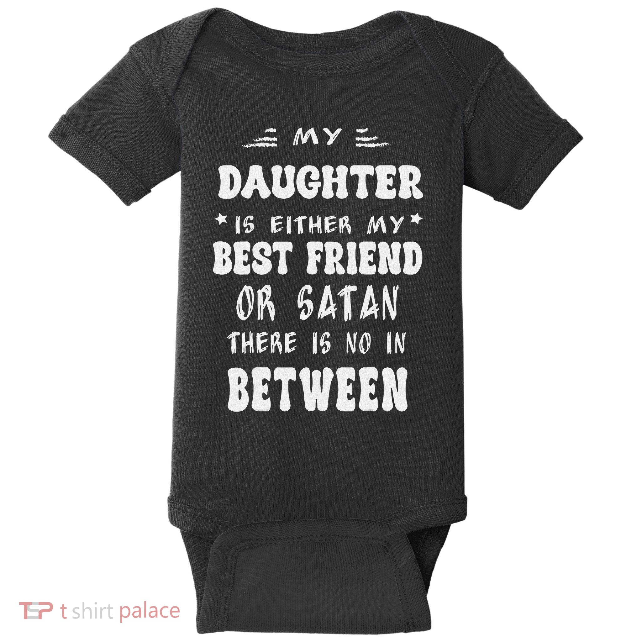 My Daughter Is Either My Best Friend Or Satan For Mom Baby Bodysuit