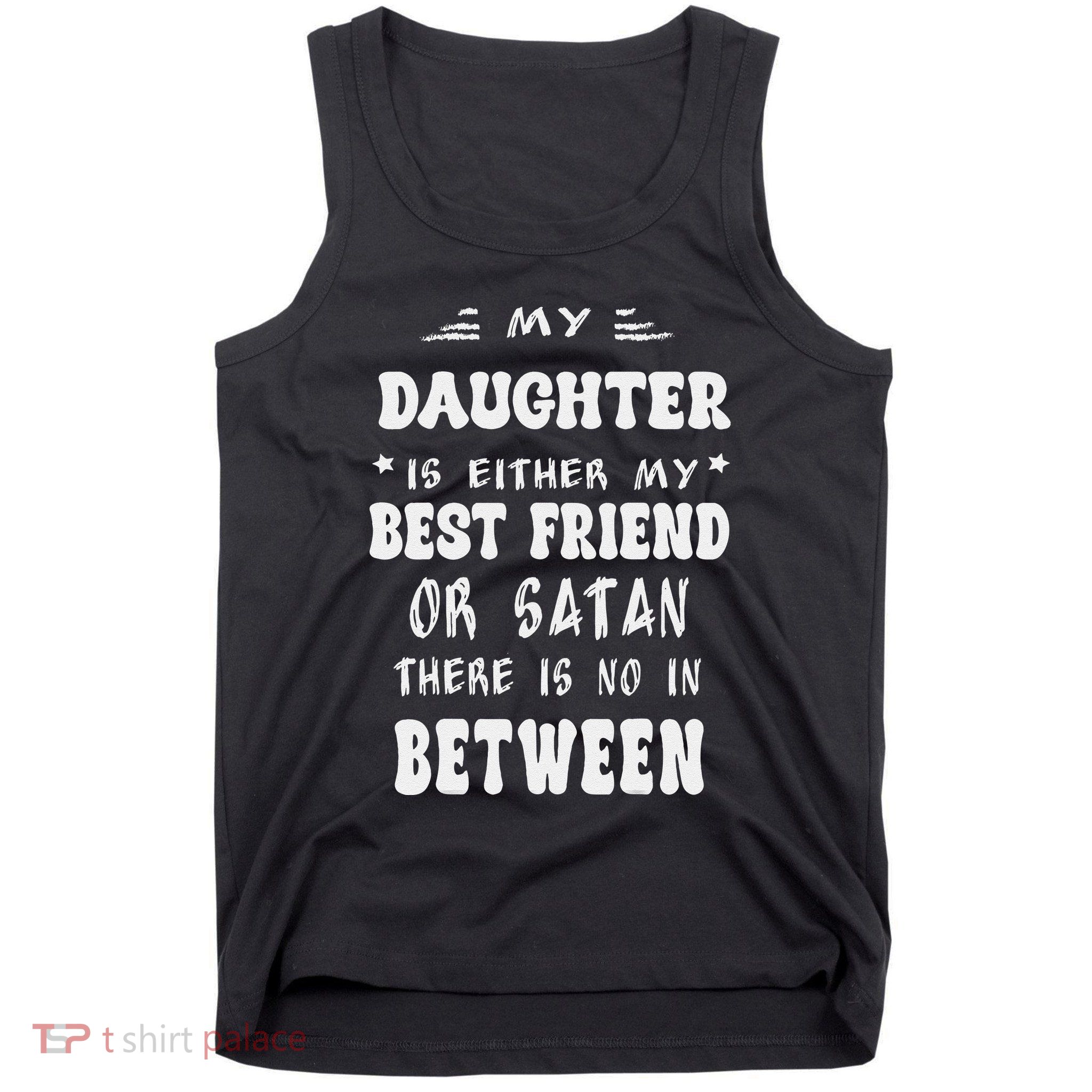My Daughter Is Either My Best Friend Or Satan For Mom Tank Top