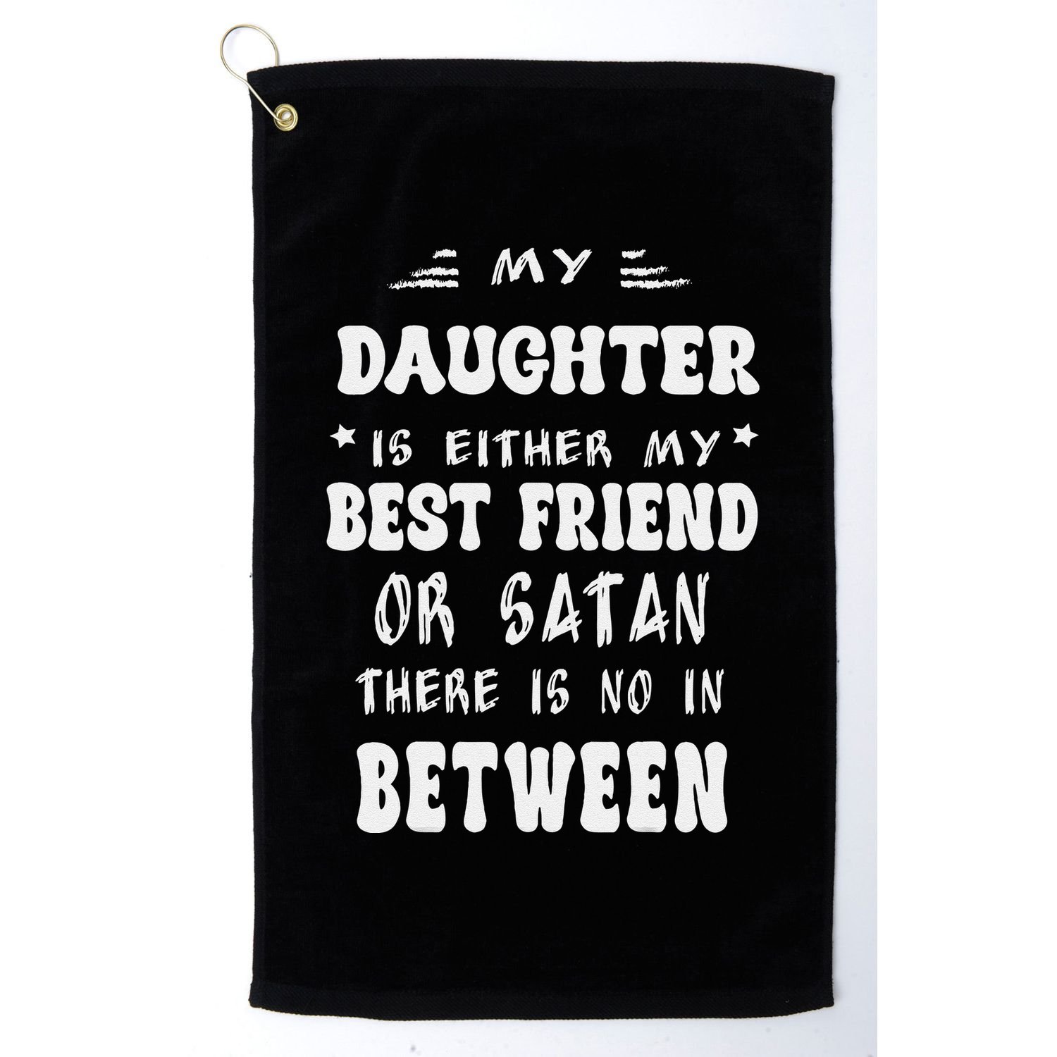 My Daughter Is Either My Best Friend Or Satan For Mom Golf Towel