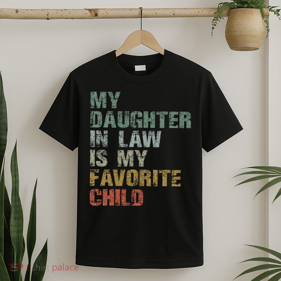 My Daughter In Law Is My Favorite Child Dad Father Day T-Shirt