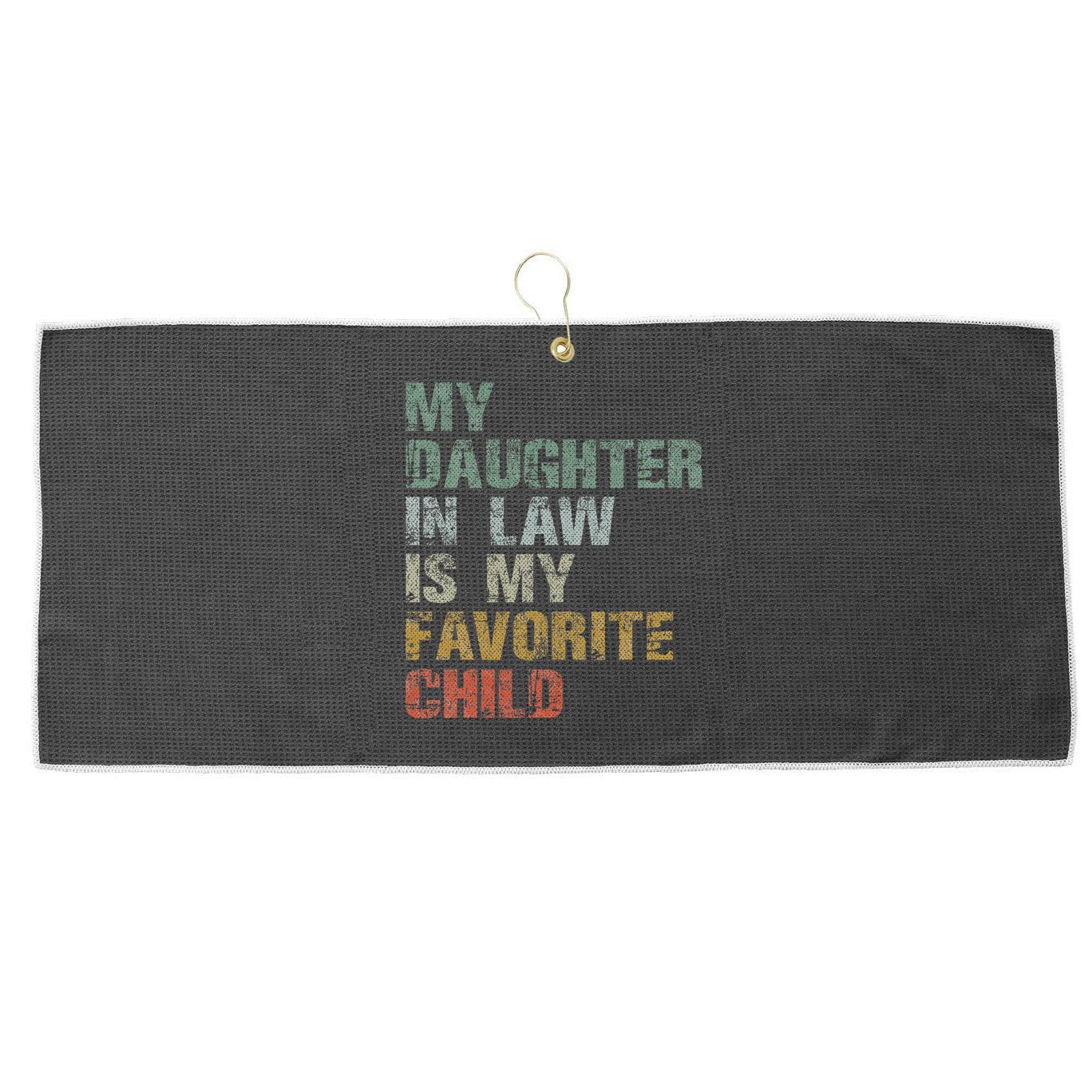 My Daughter In Law Is My Favorite Child Dad Father Day Large Microfiber Waffle Golf Towel