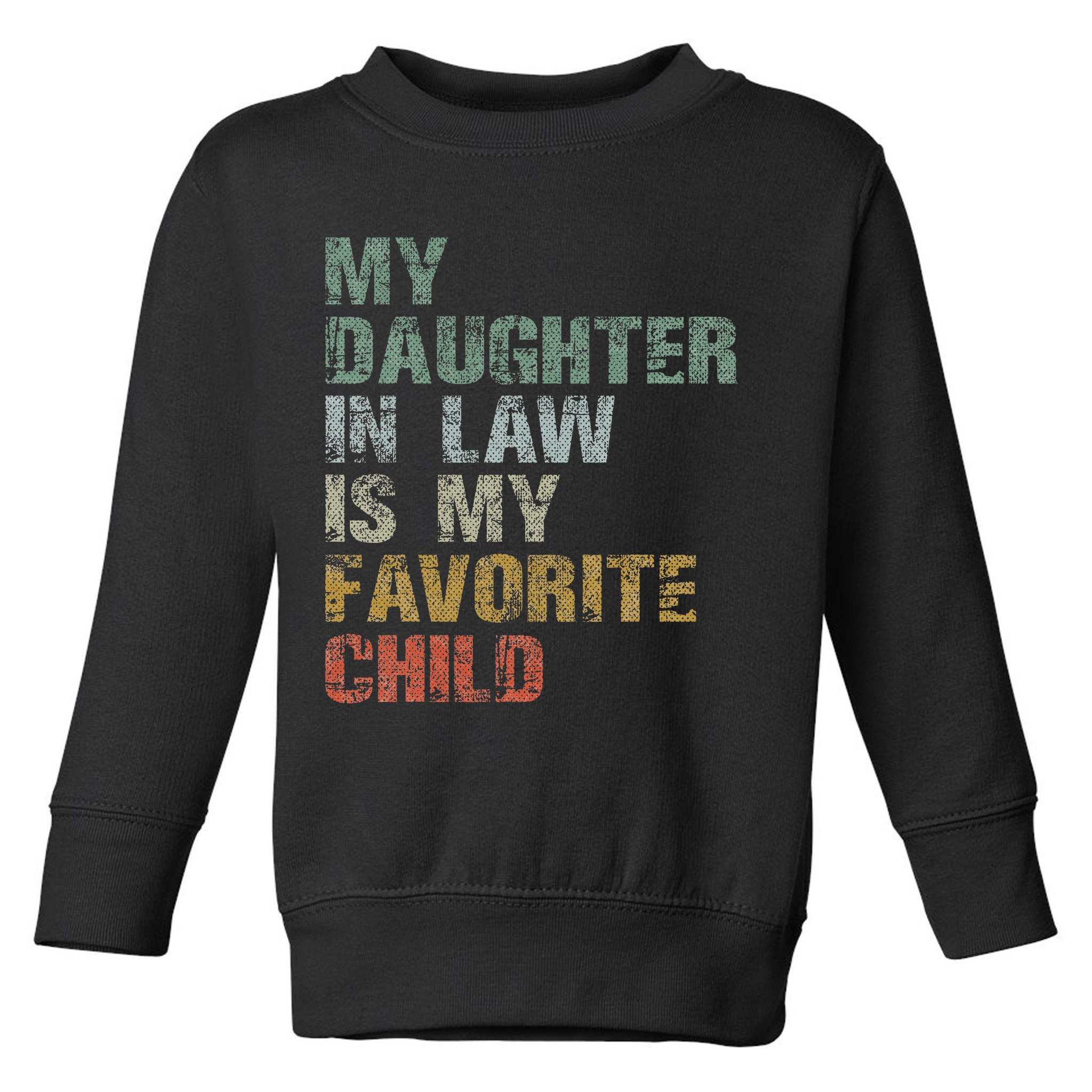 My Daughter In Law Is My Favorite Child Dad Father Day Toddler Sweatshirt