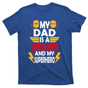 My Dad Is A Welder And My Superhero Welding Son Daughter Gift T-Shirt