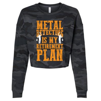 Metal Detecting Is My Retiret Plan Funny Gold Digger Tool Cute Gift Cropped Pullover Crew