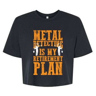 Metal Detecting Is My Retiret Plan Funny Gold Digger Tool Cute Gift Bella+Canvas Jersey Crop Tee