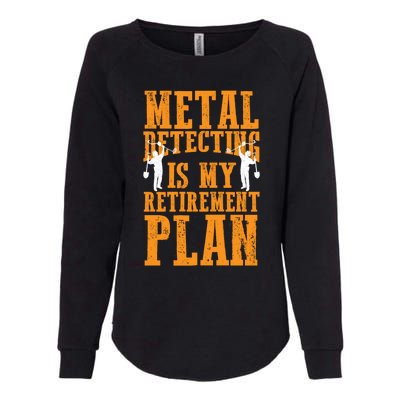 Metal Detecting Is My Retiret Plan Funny Gold Digger Tool Cute Gift Womens California Wash Sweatshirt