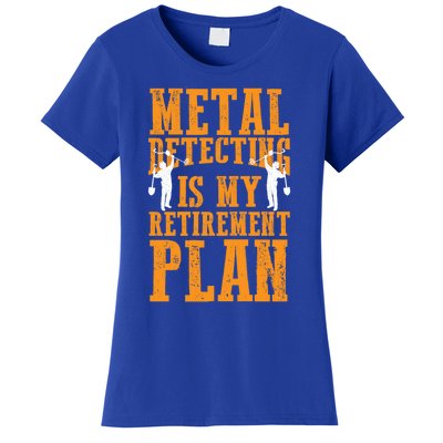 Metal Detecting Is My Retiret Plan Funny Gold Digger Tool Cute Gift Women's T-Shirt