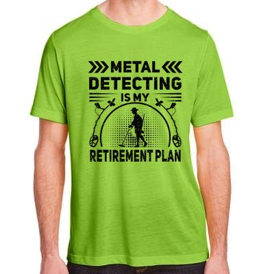 Metal Detecting Is My Retiret Plan Retired Treasure Hunt Gift Adult ChromaSoft Performance T-Shirt