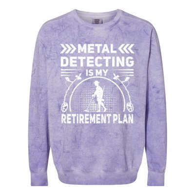 Metal Detecting Is My Retiret Plan Retired Treasure Hunt Gift Colorblast Crewneck Sweatshirt