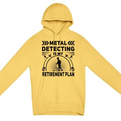 Metal Detecting Is My Retiret Plan Retired Treasure Hunt Gift Premium Pullover Hoodie