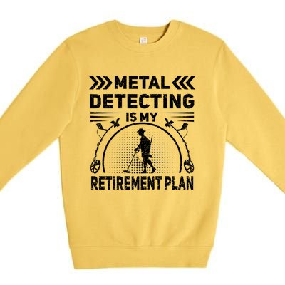 Metal Detecting Is My Retiret Plan Retired Treasure Hunt Gift Premium Crewneck Sweatshirt