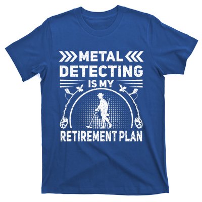 Metal Detecting Is My Retiret Plan Retired Treasure Hunt Gift T-Shirt