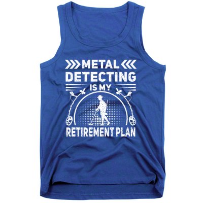 Metal Detecting Is My Retiret Plan Retired Treasure Hunt Gift Tank Top