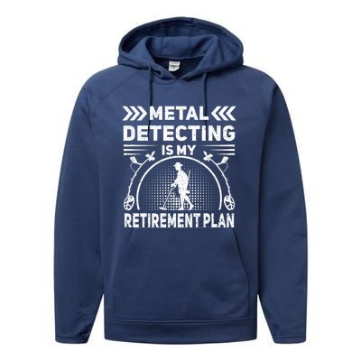 Metal Detecting Is My Retiret Plan Retired Treasure Hunt Gift Performance Fleece Hoodie