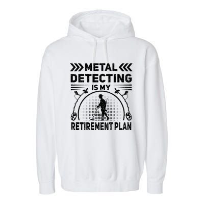 Metal Detecting Is My Retiret Plan Retired Treasure Hunt Gift Garment-Dyed Fleece Hoodie