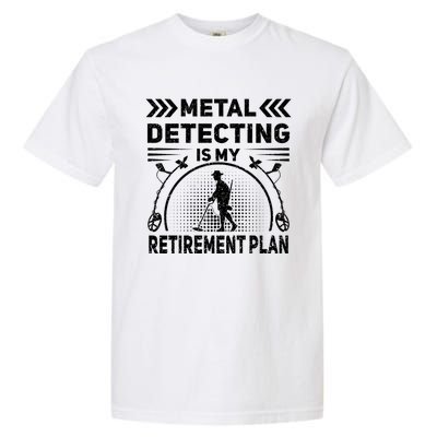 Metal Detecting Is My Retiret Plan Retired Treasure Hunt Gift Garment-Dyed Heavyweight T-Shirt