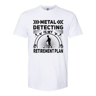 Metal Detecting Is My Retiret Plan Retired Treasure Hunt Gift Softstyle CVC T-Shirt