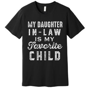 My Daughter In Law Is My Favorite Child Daughter In Law Love Premium T-Shirt