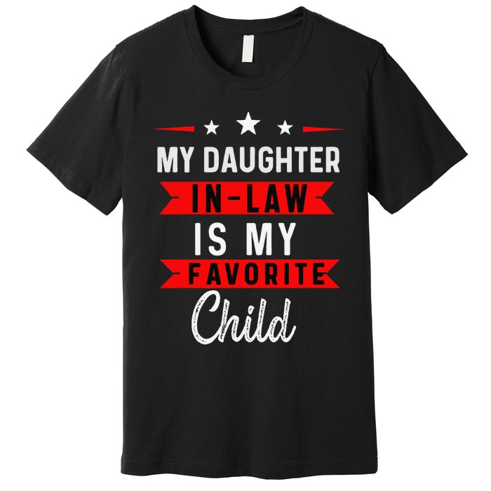 My Daughter In Law Is My Favorite Child Daughterinlaw Gift Premium T-Shirt