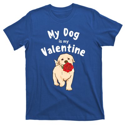 My Dog Is My Valentine Golden Retriever Mom Dad Great Gift T-Shirt