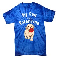 My Dog Is My Valentine Golden Retriever Mom Dad Great Gift Tie-Dye T-Shirt