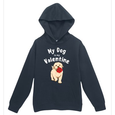 My Dog Is My Valentine Golden Retriever Mom Dad Great Gift Urban Pullover Hoodie