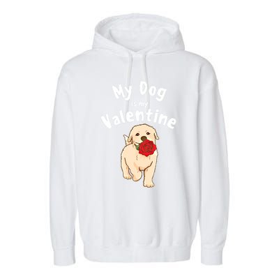 My Dog Is My Valentine Golden Retriever Mom Dad Great Gift Garment-Dyed Fleece Hoodie