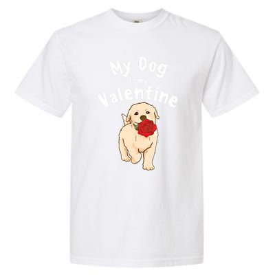 My Dog Is My Valentine Golden Retriever Mom Dad Great Gift Garment-Dyed Heavyweight T-Shirt