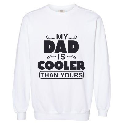 My Dad Is Cooler Than Yours Funny Fathers Day Slogans Xmas Gifts Garment-Dyed Sweatshirt