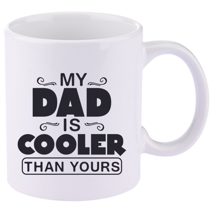 My Dad Is Cooler Than Yours Funny Fathers Day Slogans Xmas Gifts 11oz C Handle Ceramic Mug