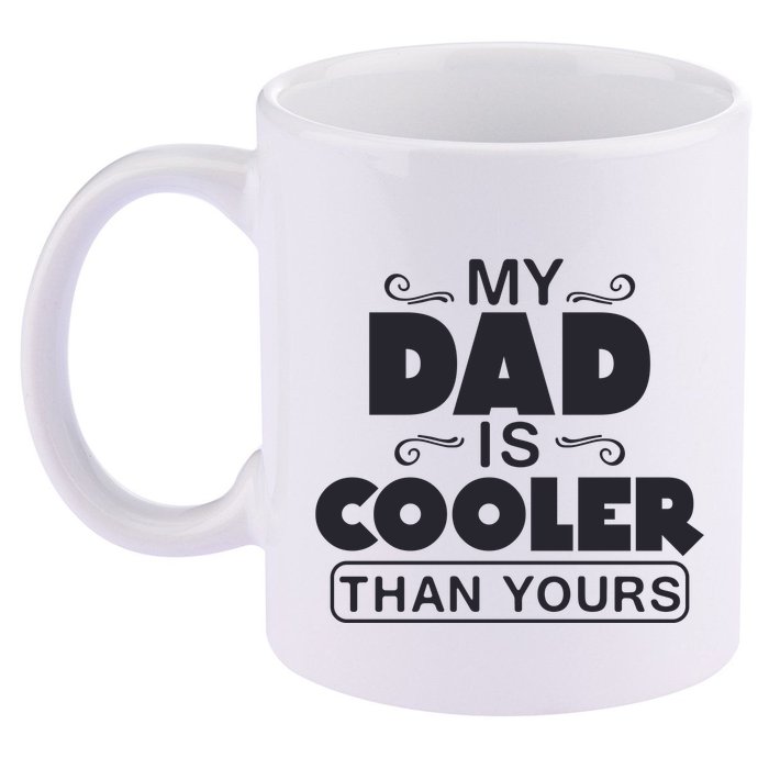 My Dad Is Cooler Than Yours Funny Fathers Day Slogans Xmas Gifts 11oz C Handle Ceramic Mug