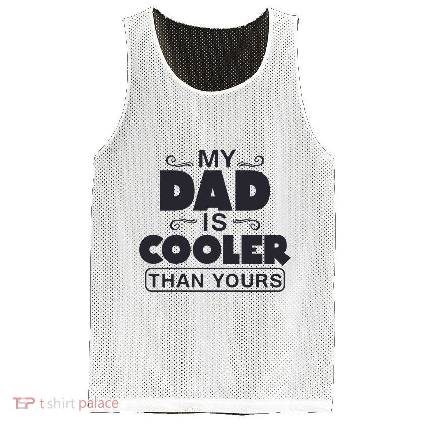 My Dad Is Cooler Than Yours Funny Fathers Day Slogans Xmas Gifts Mesh Reversible Basketball Jersey Tank