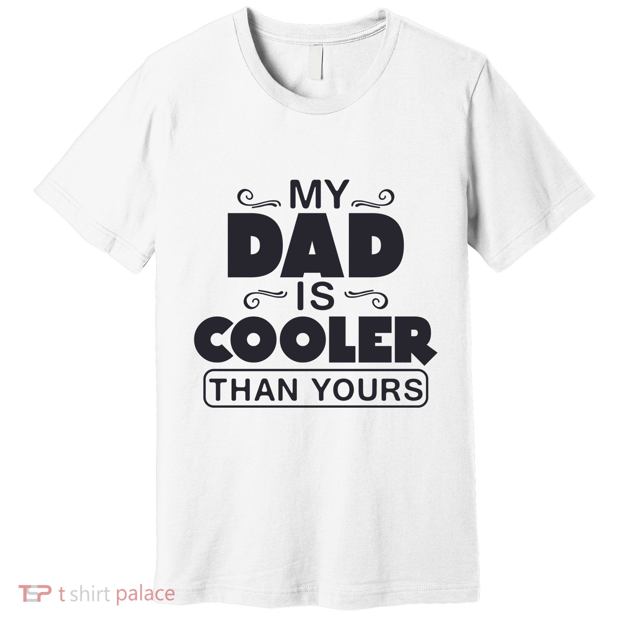 My Dad Is Cooler Than Yours Funny Fathers Day Slogans Xmas Gifts Premium T-Shirt