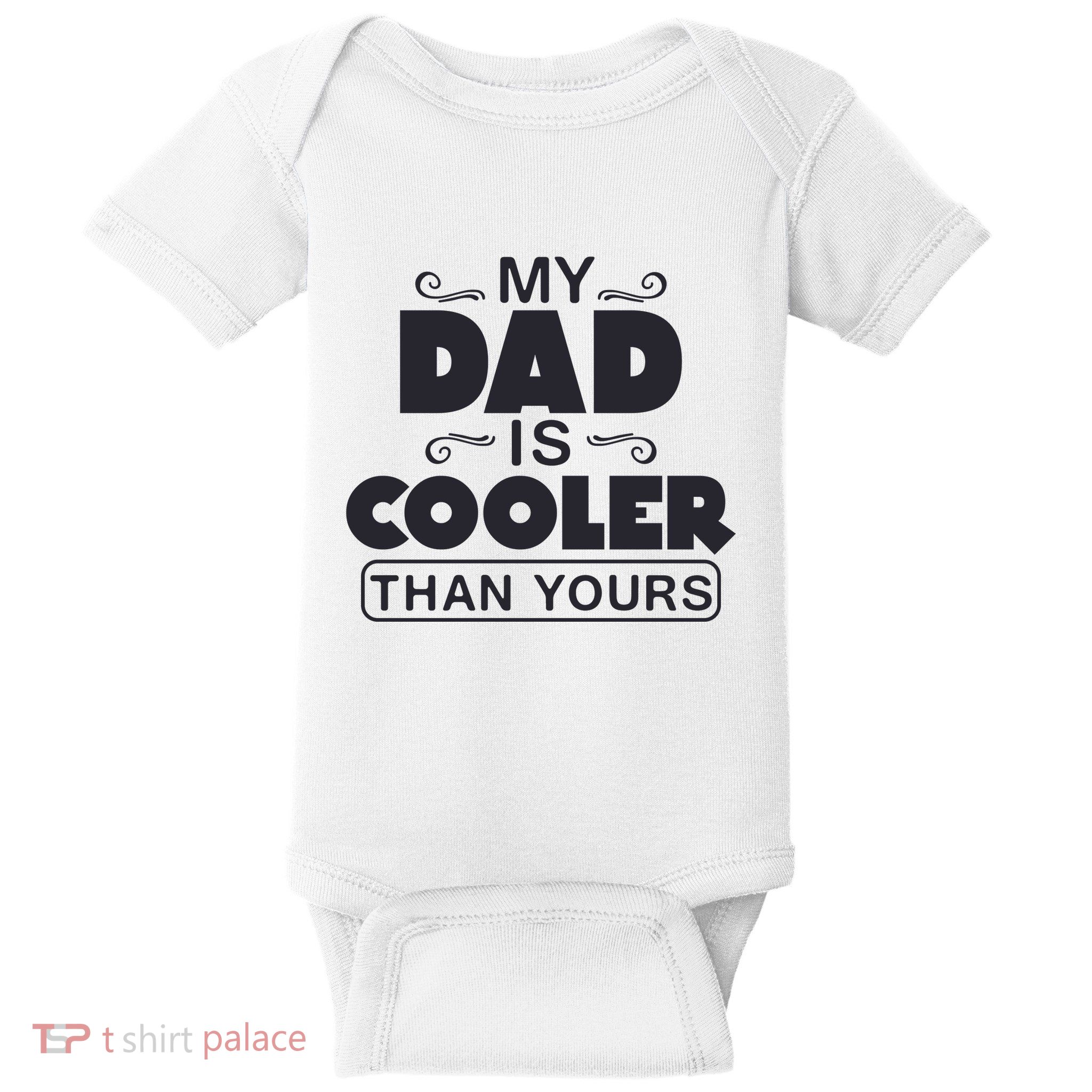 My Dad Is Cooler Than Yours Funny Fathers Day Slogans Xmas Gifts Baby Bodysuit