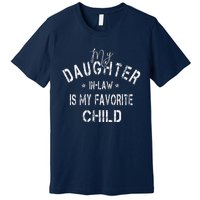 My Daughter In Law Is My Favorite Child Funny Fathers Day Premium T-Shirt