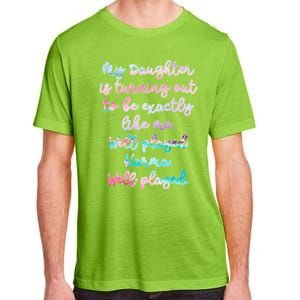 My Daughter Is Turning Out To Be Exactly Like Me Mom Dad Fun Gift Adult ChromaSoft Performance T-Shirt