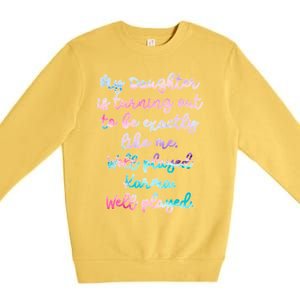 My Daughter Is Turning Out To Be Exactly Like Me Mom Dad Fun Gift Premium Crewneck Sweatshirt