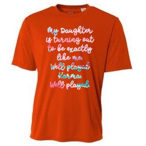 My Daughter Is Turning Out To Be Exactly Like Me Mom Dad Fun Gift Cooling Performance Crew T-Shirt