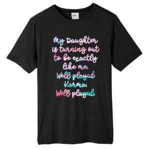 My Daughter Is Turning Out To Be Exactly Like Me Mom Dad Fun Gift Tall Fusion ChromaSoft Performance T-Shirt