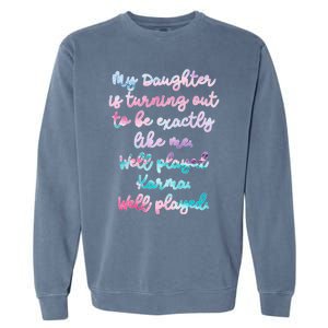 My Daughter Is Turning Out To Be Exactly Like Me Mom Dad Fun Gift Garment-Dyed Sweatshirt