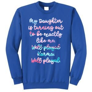 My Daughter Is Turning Out To Be Exactly Like Me Mom Dad Fun Gift Sweatshirt