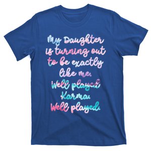 My Daughter Is Turning Out To Be Exactly Like Me Mom Dad Fun Gift T-Shirt