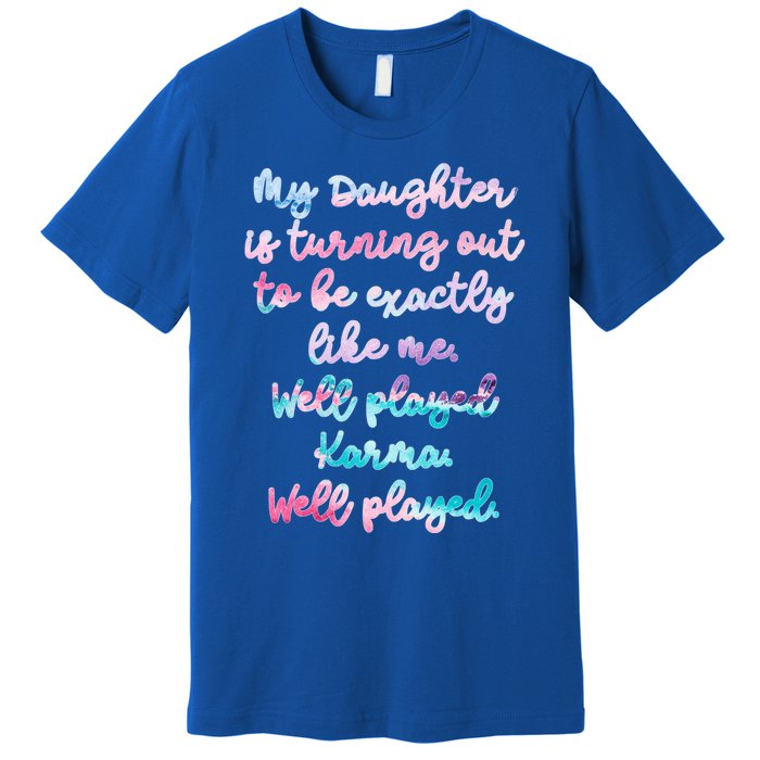 My Daughter Is Turning Out To Be Exactly Like Me Mom Dad Fun Gift Premium T-Shirt