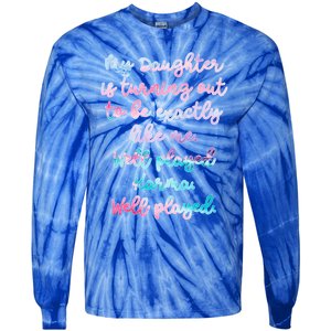 My Daughter Is Turning Out To Be Exactly Like Me Mom Dad Fun Gift Tie-Dye Long Sleeve Shirt