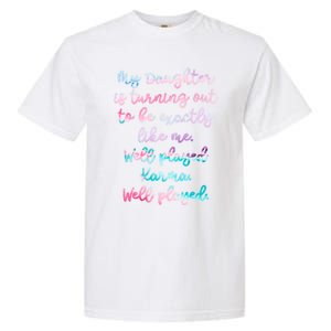 My Daughter Is Turning Out To Be Exactly Like Me Mom Dad Fun Gift Garment-Dyed Heavyweight T-Shirt