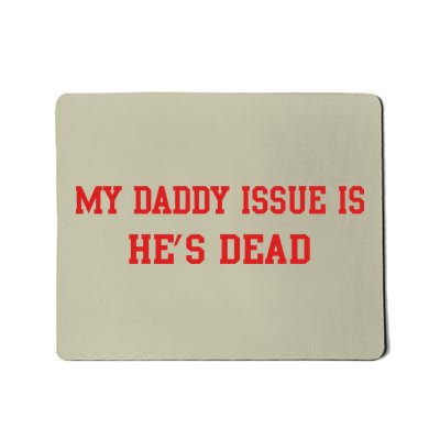 My Daddy Issue Is HeS Dead Mousepad