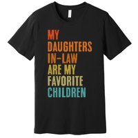 My Daughters InLaw Are My Favorite Children Funny Fathers Premium T-Shirt